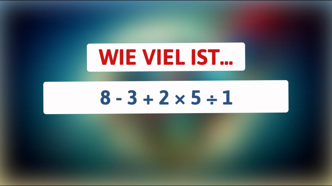 Nur 1% können dieses mathematische Rätsel lösen: Was ergibt 8 - 3 + 2 × 5 ÷ 1?traust du dich, dein Genie zu testen?"